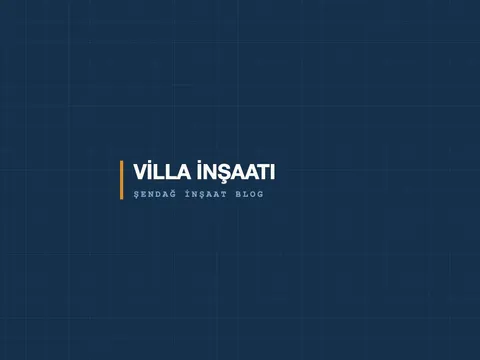 Villa İnşaatında Dikkat Edilmesi Gereken 5 Kriter